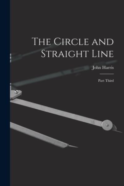 Cover for John Harris · The Circle and Straight Line [microform] (Taschenbuch) (2021)