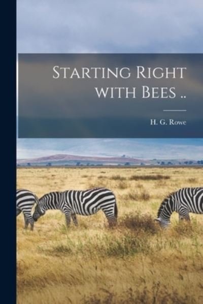 Cover for H G (Henry Grant) 1870-1934 Rowe · Starting Right With Bees .. (Paperback Bog) (2021)