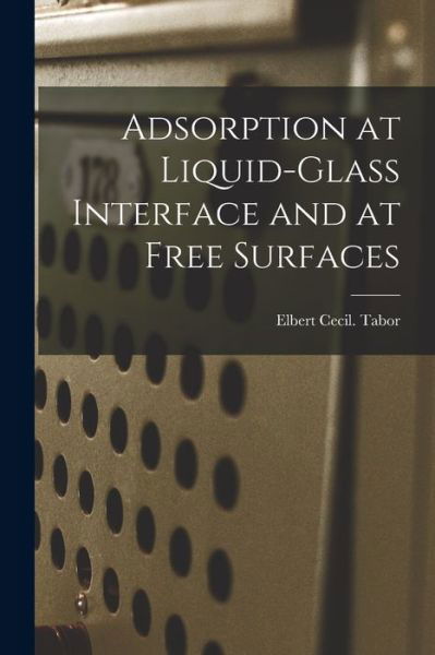 Cover for Elbert Cecil Tabor · Adsorption at Liquid-glass Interface and at Free Surfaces (Paperback Bog) (2021)