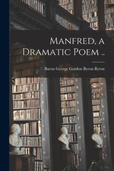Cover for George Gordon Byron Baron Byron · Manfred, a Dramatic Poem .. (Pocketbok) (2021)