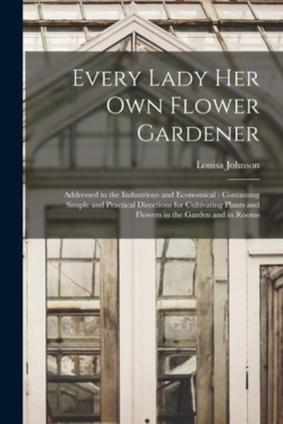 Cover for Louisa Johnson · Every Lady Her Own Flower Gardener (Paperback Book) (2021)