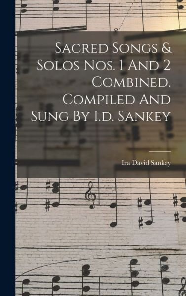 Cover for Ira David Sankey · Sacred Songs &amp; Solos Nos. 1 and 2 Combined. Compiled and Sung by I. D. Sankey (Bog) (2022)