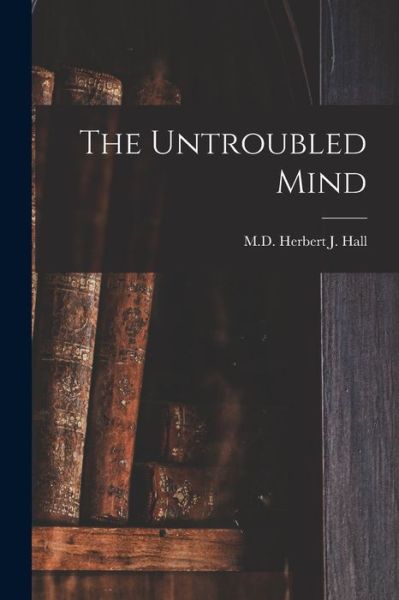 Cover for Herbert J Hall · Untroubled Mind (Book) (2022)