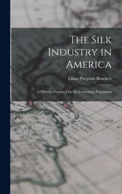 Cover for Linus Pierpont Brockett · Silk Industry in America : A History (Book) (2022)