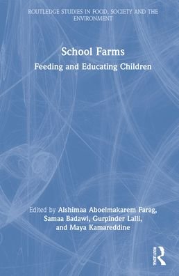 Cover for Alshimaa Aboelmakarem Farag · School Farms: Feeding and Educating Children - Routledge Studies in Food, Society and the Environment (Gebundenes Buch) (2021)
