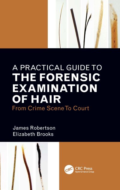Cover for James R. Robertson · A Practical Guide To The Forensic Examination Of Hair: From Crime Scene To Court (Paperback Book) (2021)