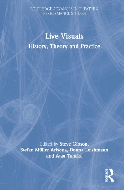 Cover for Steve Gibson · Live Visuals: History, Theory, Practice - Routledge Advances in Theatre &amp; Performance Studies (Innbunden bok) (2022)