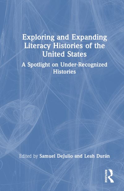 Exploring and Expanding Literacy Histories of the United States: A Spotlight on Under-Recognized Histories -  - Books - Taylor & Francis Ltd - 9781032463612 - August 26, 2024