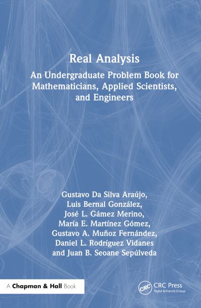 Cover for Araujo, Gustavo Da Silva (UEP, Brazil) · Real Analysis: An Undergraduate Problem Book for Mathematicians, Applied Scientists, and Engineers (Hardcover Book) (2024)