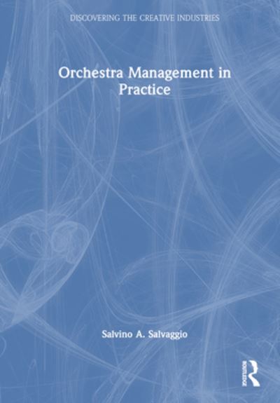 Cover for Salvino A. Salvaggio · Orchestra Management in Practice - Discovering the Creative Industries (Hardcover Book) (2023)