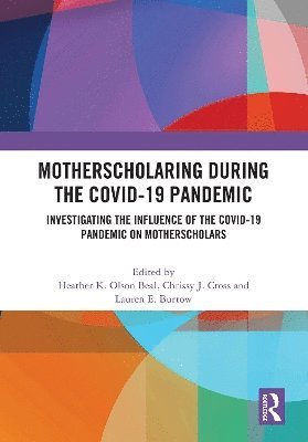 MotherScholaring During the COVID-19 Pandemic: Investigating the Influence of the COVID-19 Pandemic on MotherScholars -  - Books - Taylor & Francis Ltd - 9781032661612 - April 14, 2025