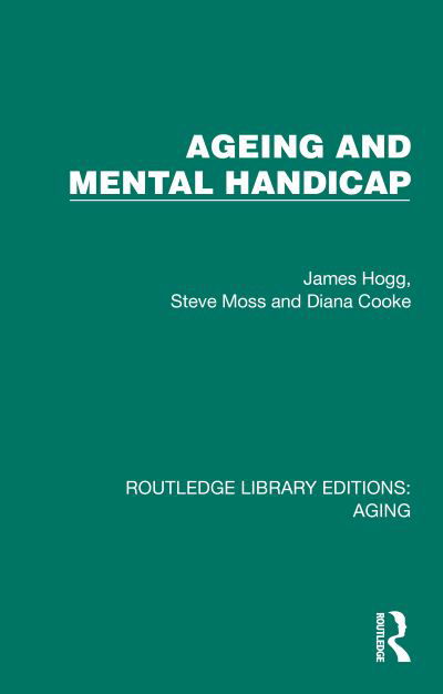 Ageing and Mental Handicap - Routledge Library Editions: Aging - James Hogg - Böcker - Taylor & Francis Ltd - 9781032731612 - 10 maj 2024