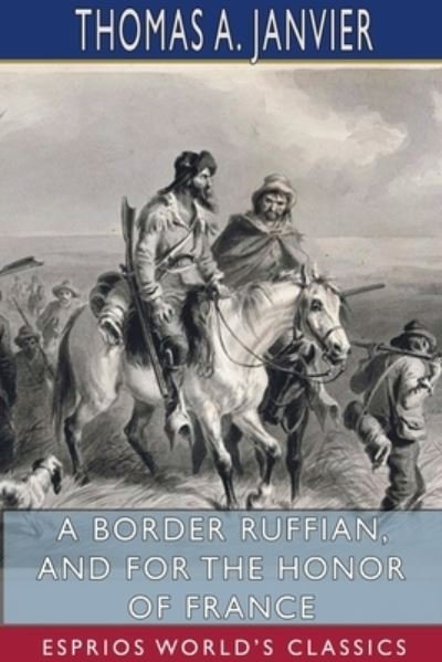 Thomas A Janvier · A Border Ruffian, and For the Honor of France (Paperback Book) (2024)