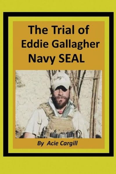 Cover for Acie Cargill · The Trial of Eddie Gallagher, Navy SEAL (Paperback Bog) (2019)