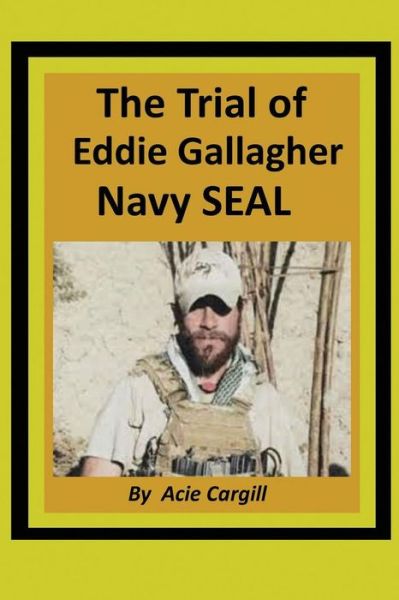 Cover for Acie Cargill · The Trial of Eddie Gallagher, Navy SEAL (Taschenbuch) (2019)