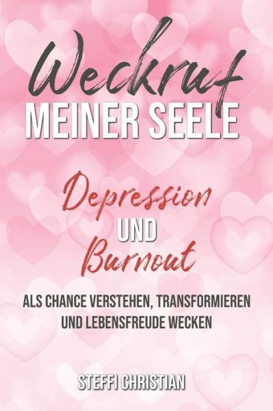 Cover for Steffi Christian · Weckruf meiner Seele Depression und Burnout als Chance verstehen, transformieren und Lebensfreude wecken (Paperback Book) (2019)