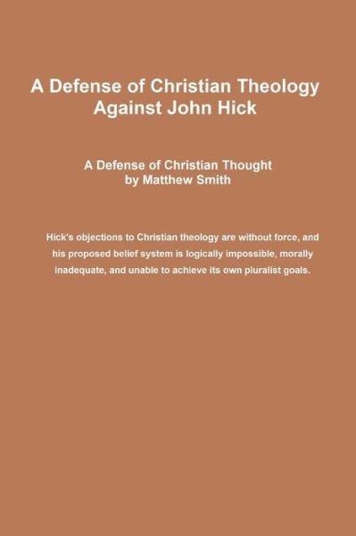 A Defense of Christian Theology Against John Hick - Matthew Smith - Kirjat - Independently Published - 9781091477612 - lauantai 25. elokuuta 2012