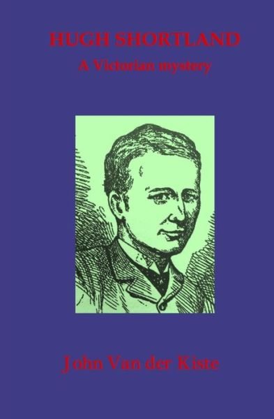 Hugh Shortland - John Van Der Kiste - Bøger - Independently Published - 9781093387612 - 10. april 2019
