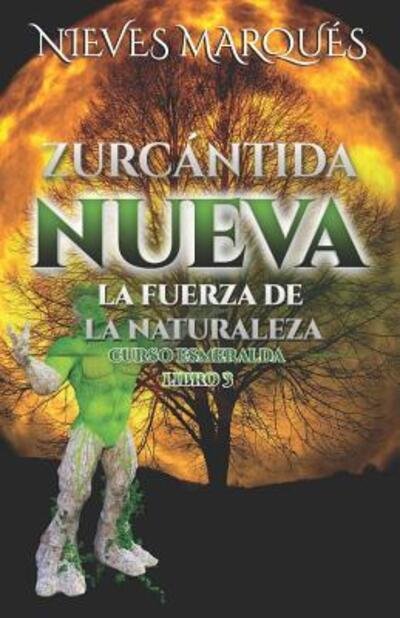 Cover for Nieves Marques · Zurcántida Nueva : La Fuerza de la Naturaleza. Curso Esmeralda. Libro 3 (Paperback Book) (2019)