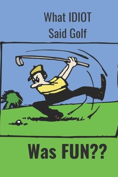 Cover for Hidden Valley Press · What Idiot Said Golf (Pocketbok) (2019)
