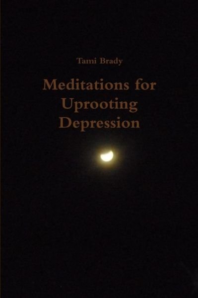 Cover for Tami Brady · Meditations for Uprooting Depression (Book) (2012)