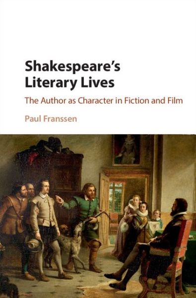 Cover for Franssen, Paul (Universiteit Utrecht, The Netherlands) · Shakespeare's Literary Lives: The Author as Character in Fiction and Film (Hardcover Book) (2016)