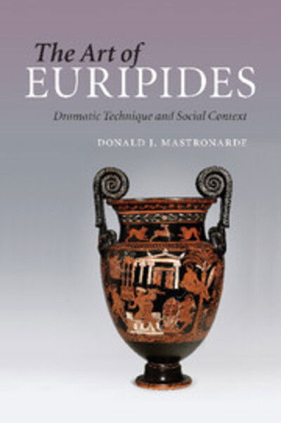 Cover for Mastronarde, Donald J. (University of California, Berkeley) · The Art of Euripides: Dramatic Technique and Social Context (Paperback Book) (2015)