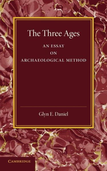 Cover for Glyn E. Daniel · The Three Ages: An Essay on Archaeological Method (Pocketbok) (2013)