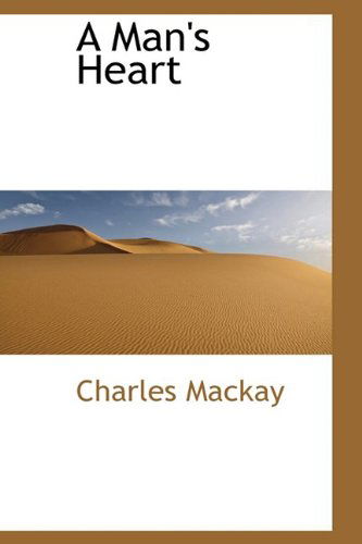 Cover for Charles Mackay · A Man's Heart (Hardcover Book) (2009)