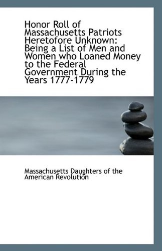 Cover for Ma Daughters of the American Revolution · Honor Roll of Massachusetts Patriots Heretofore Unknown: Being a List of men and Women Who Loaned Mo (Taschenbuch) (2009)