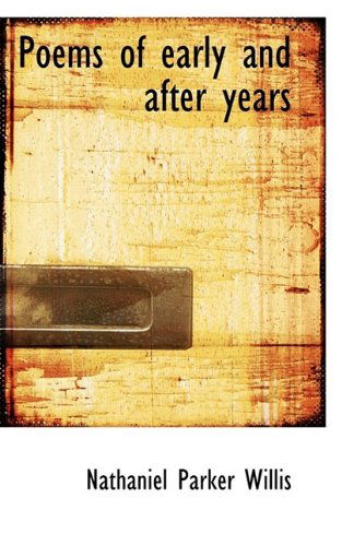 Cover for Nathaniel Parker Willis · Poems of Early and After Years (Paperback Book) (2009)