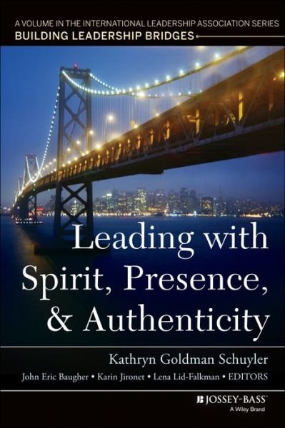 Leading with Spirit, Presence, and Authenticity: A Volume in the International Leadership Association Series, Building Leadership Bridges - KG Schuyler - Books - John Wiley & Sons Inc - 9781118820612 - July 29, 2014