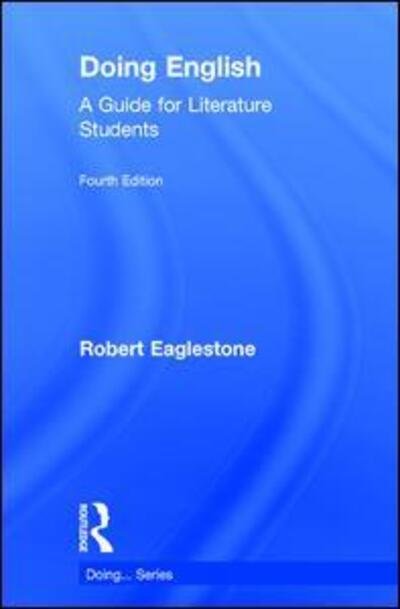 Cover for Eaglestone, Robert (Royal Holloway, University of London, UK) · Doing English: A Guide for Literature Students - Doing... Series (Hardcover Book) (2017)