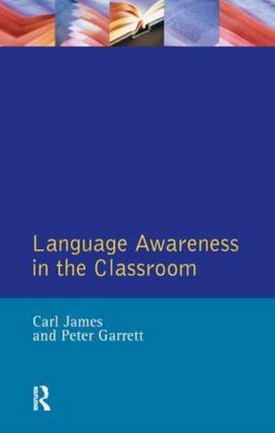 Cover for James, Carl (University of Wales, Bangor) · Language Awareness in the Classroom - Applied Linguistics and Language Study (Hardcover Book) (2016)