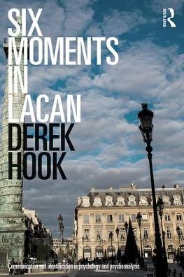 Cover for Derek Hook · Six Moments in Lacan: Communication and identification in psychology and psychoanalysis (Paperback Bog) (2017)