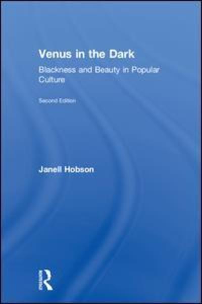 Cover for Hobson, Janell (University at Albany, New York, USA) · Venus in the Dark: Blackness and Beauty in Popular Culture (Hardcover Book) (2018)