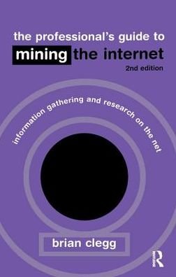 Cover for Brian Clegg · The Professional's Guide to Mining the Internet: Infromation Gathering and Research on the Net (Inbunden Bok) (2017)