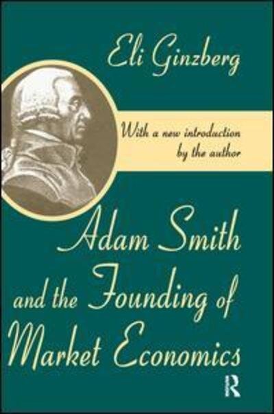 Cover for Eli Ginzberg · Adam Smith and the Founding of Market Economics (Gebundenes Buch) (2017)