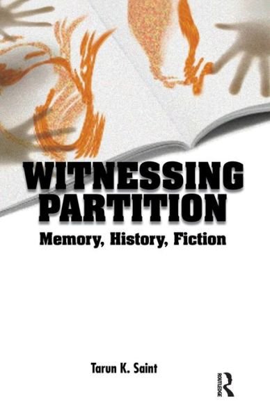 Cover for Tarun K. Saint · Witnessing Partition: Memory, History, Fiction (Paperback Book) (2016)