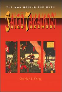 Saigo Takamori - The Man Behind the Myth - Chapman & Hall Pure and Applied Mathematics - Charles L. Yates - Books - Taylor & Francis Ltd - 9781138985612 - February 1, 2016