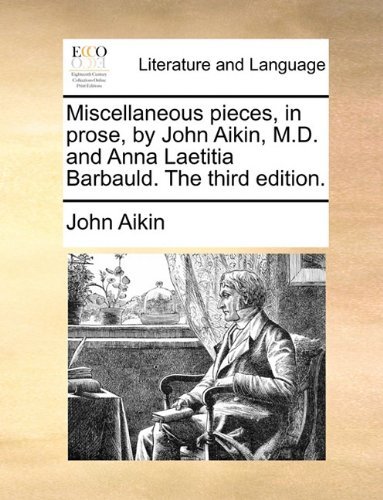 Cover for John Aikin · Miscellaneous Pieces, in Prose, by John Aikin, M.d. and Anna Laetitia Barbauld. the Third Edition. (Paperback Bog) (2010)