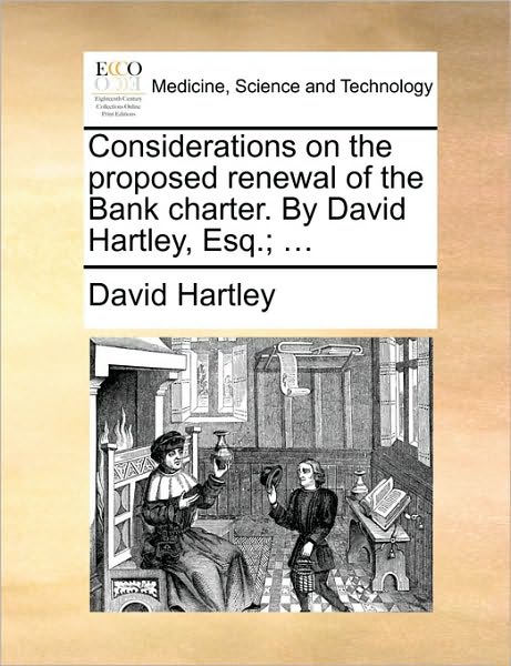 Cover for David Hartley · Considerations on the Proposed Renewal of the Bank Charter. by David Hartley, Esq.; ... (Paperback Book) (2010)