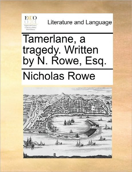 Cover for Nicholas Rowe · Tamerlane, a Tragedy. Written by N. Rowe, Esq. (Paperback Book) (2010)