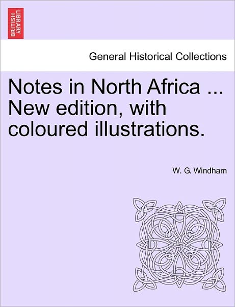 Cover for W G Windham · Notes in North Africa ... New Edition, with Coloured Illustrations. (Paperback Book) (2011)