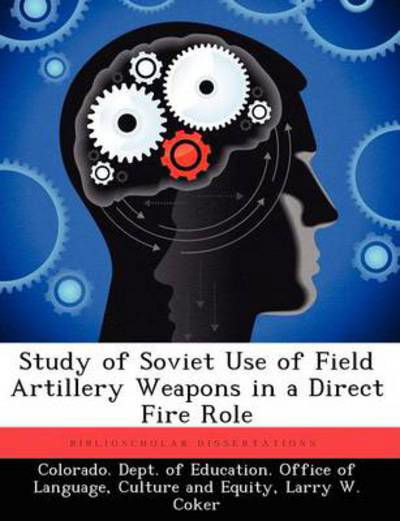 Cover for Larry W Coker · Study of Soviet Use of Field Artillery Weapons in a Direct Fire Role (Paperback Book) (2012)