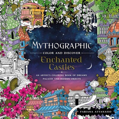 Cover for Fabiana Attanasio · Mythographic Color and Discover: Enchanted Castles: An Artist's Coloring Book of Dreamy Palaces and Hidden Objects - Mythographic (Paperback Bog) (2020)