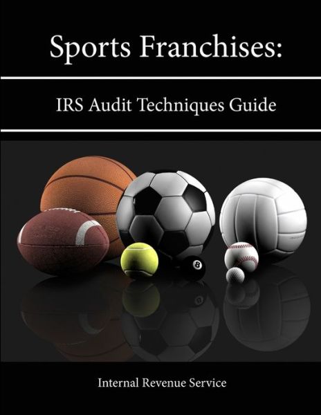 Cover for Internal Revenue Service · Sports Franchises: IRS Audit Techniques Guide (Taschenbuch) (2013)