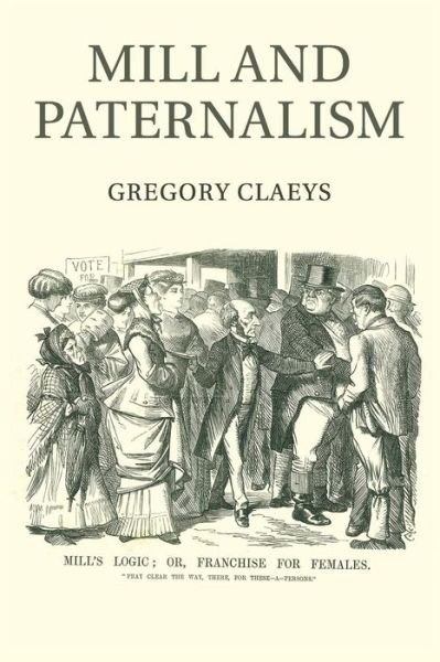 Cover for Claeys, Gregory (Royal Holloway, University of London) · Mill and Paternalism (Paperback Bog) (2017)