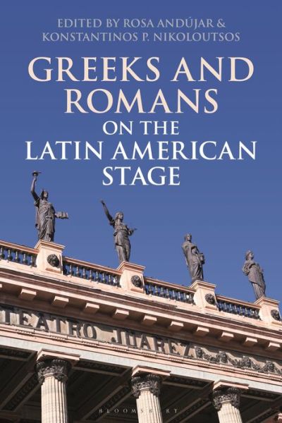 Cover for Andujar Rosa · Greeks and Romans on the Latin American Stage - Bloomsbury Studies in Classical Reception (Hardcover Book) (2020)