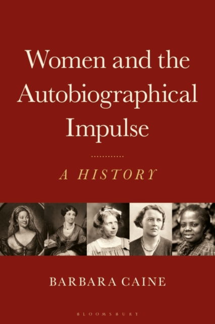 Cover for Caine, Barbara (The University of Sydney, Australia) · Women and the Autobiographical Impulse: A History (Hardcover Book) (2023)